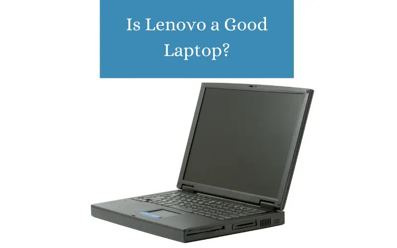 Is Lenovo a Good Laptop