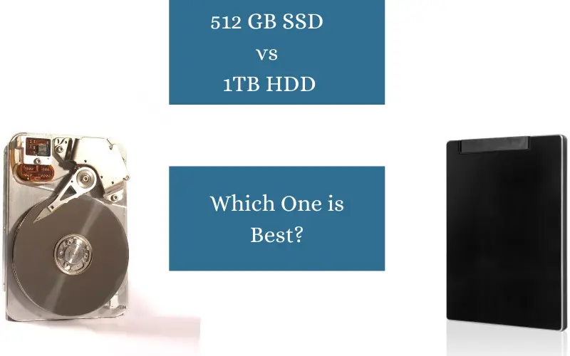 512 GB SSD vs 1TB HDD – Which One is Best? Complete Guide