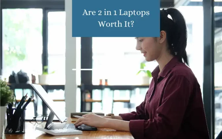 Is a 2 in 1 laptop worth it?