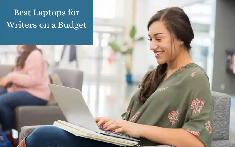 Best Laptops for Writers on a Budget – Affordable Laptops
