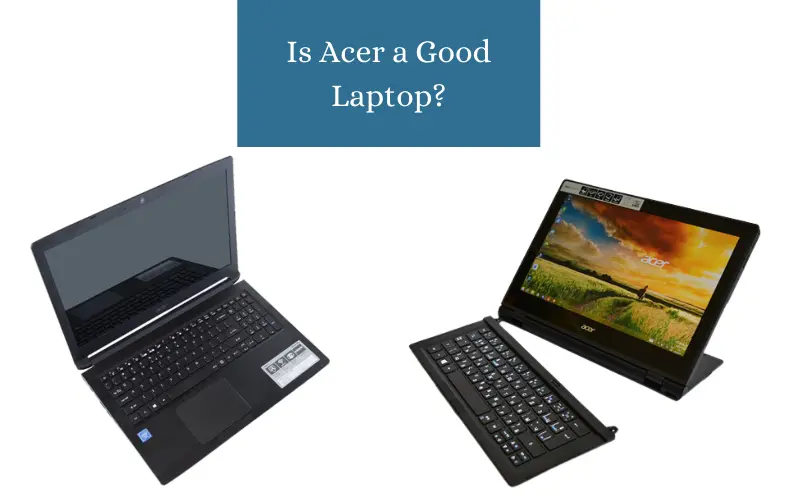 Is Acer a Good Laptop