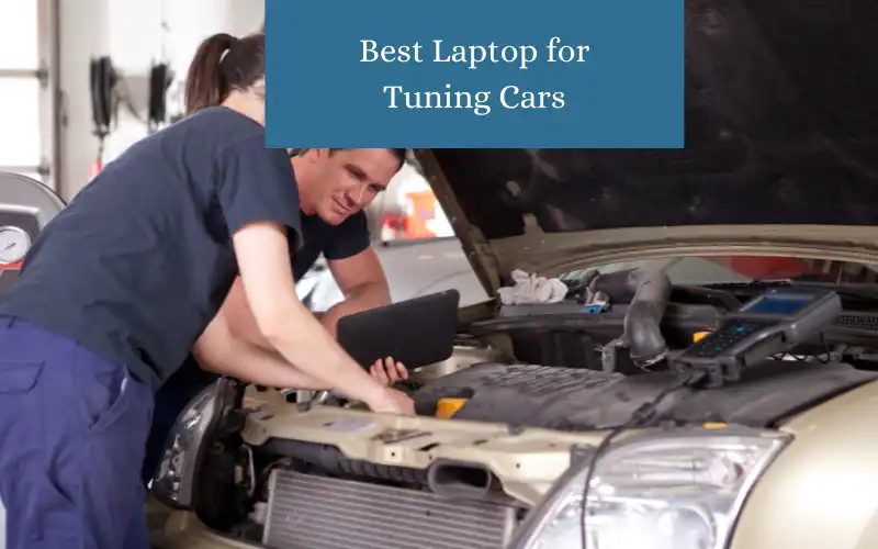Best Laptop for Tuning Cars [2023] TOP 5 Picks